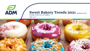 PART 1 of 3 - ADM Sweet Bakery Trends 2021 (incl Impact of COVID-19) - download