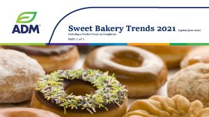 PART 2 of 3 - ADM Sweet Bakery Trends 2021 (incl Impact of COVID-19) download